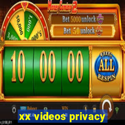 xx videos privacy